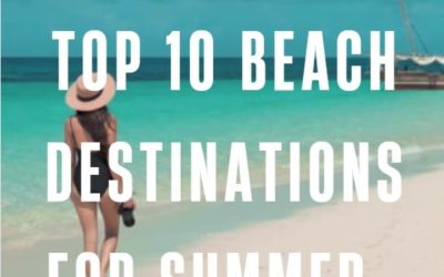 Top 10 Beach Destinations for Summer.